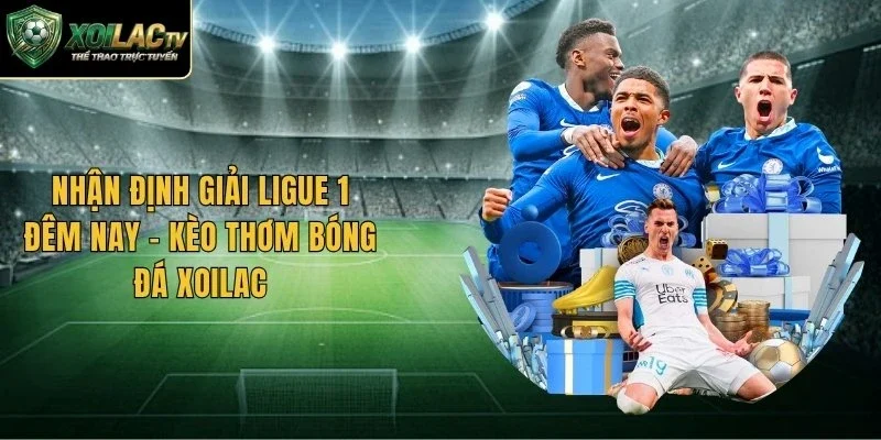 Nhận Định Giải Ligue 1 Đêm Nay – Kèo Thơm Bóng Đá Xoilac